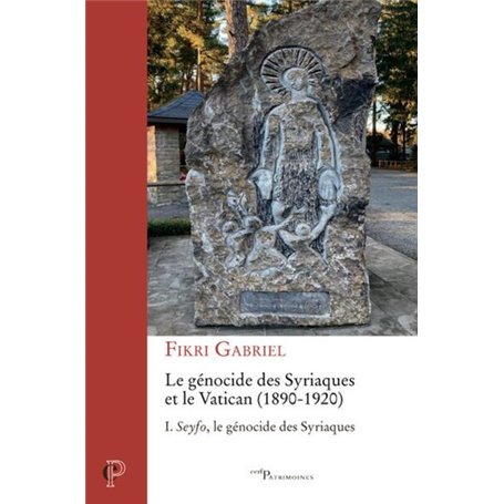 LE GENOCIDE DES SYRIAQUES ET LE VATICAN (1890-1920) - TOME 1 SEYFO