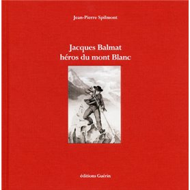 Jacques Balmat - Héros du Mont Blanc