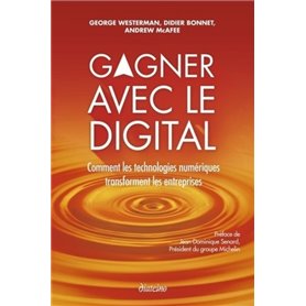 Gagner avec le digital - Comment les technologies numériques transforment les entreprises