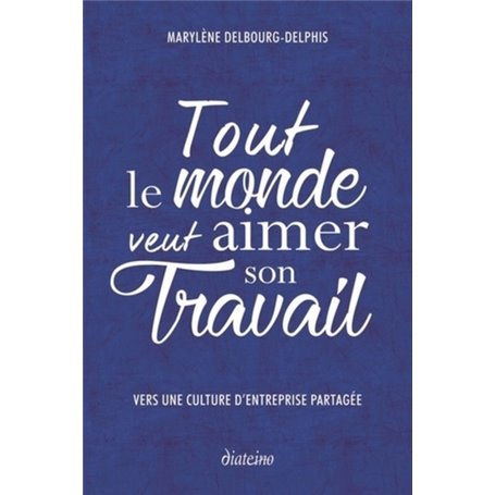 Tout le monde veut aimer son travail - vers une culture d'entreprise partagée