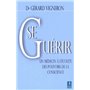 Se Guérir - Un médecin à l'écoute des pouvoirs de la conscience