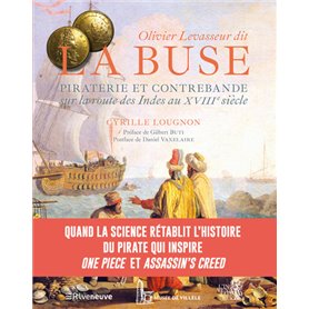Olivier Levasseur dit "La Buse" - Piraterie et contrebande sur la Route des Indes au XVIIIe siècle