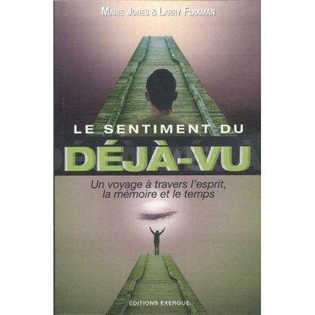 Le sentiment du déjà-vu - Un voyage à travers l'esprit