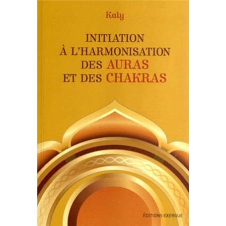 Initiation à l'harmonisation des auras et des chakras