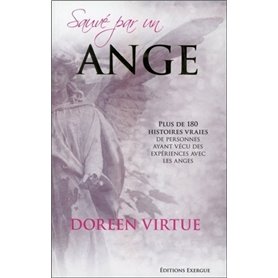 Sauvé par un ange - Plus de 180 histoires vraies de personnes ayant vécu des expériences avec les an