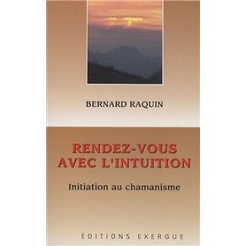 Rendez-vous avec l'intuition - Initiation au chamanisme