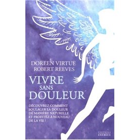 Vivre sans douleur - Découvrez comment soulager la douleur de manière naturelle et profitez à nouvea