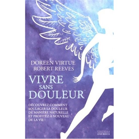 Vivre sans douleur - Découvrez comment soulager la douleur de manière naturelle et profitez à nouvea