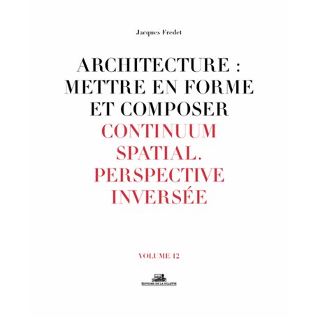 Architecture : Mettre en forme et Composer - volume 12 Continuum spatial. Perspective inversée