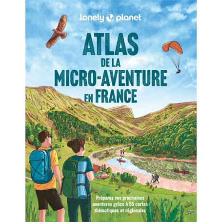 Atlas de la micro-aventure en France - Préparez vos prochaines aventures grâce à 55 cartes thématiques et régionales
