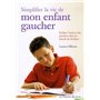 Simplifier la vie de mon enfant gaucher - Faciliter l'univers des gauchers dans un monde de droitier