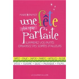 Une fête plus que parfaite - epatez vos invités avec des soirées d'ailleurs