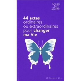 44 actes ordinaires ou extraordinaires pour changer ma vie