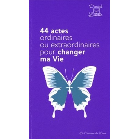 44 actes ordinaires ou extraordinaires pour changer ma vie