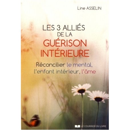 Les 3 alliés de la guérison intérieure - Réconcilier le mental