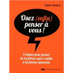 Osez (enfin) penser à vous ! - 9 étapes pour passer de la femme qui s'oublie à la femme épanouie