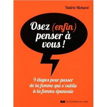 Osez (enfin) penser à vous ! - 9 étapes pour passer de la femme qui s'oublie à la femme épanouie