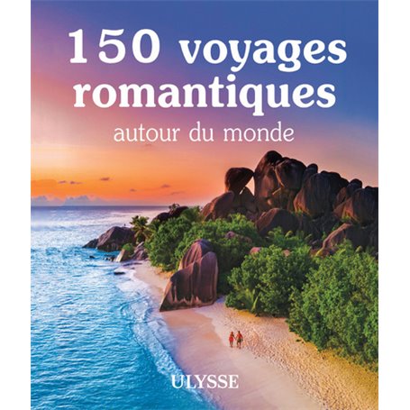 150 voyages romantiques autour du monde