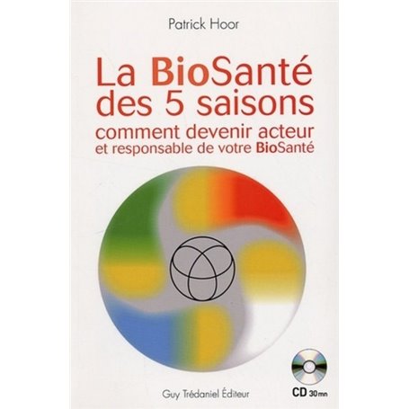 la BioSanté des 5 saisons + CD - Comment devenir acteur et responsable de votre BioSante