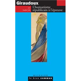 Giraudoux - L'humanisme républicain à l épreuve