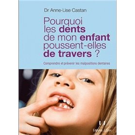 Pourquoi les dents de mon enfant poussent-elles de travers ? - Comprendre et prévenir les malpositio