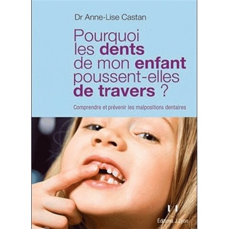 Pourquoi les dents de mon enfant poussent-elles de travers ? - Comprendre et prévenir les malpositio