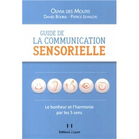 Guide de la communication sensorielle - Le bonheur et l'harmonie par les 5 sens