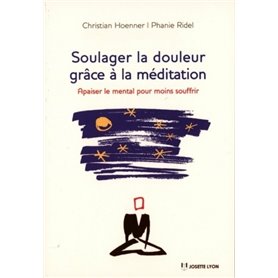 Soulager la douleur grâce à la méditation - Apaiser le mental pour moins souffrir