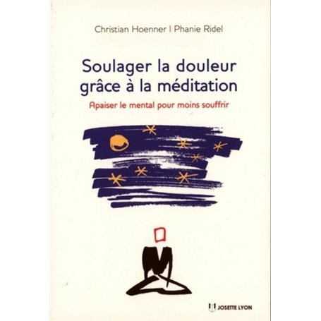 Soulager la douleur grâce à la méditation - Apaiser le mental pour moins souffrir