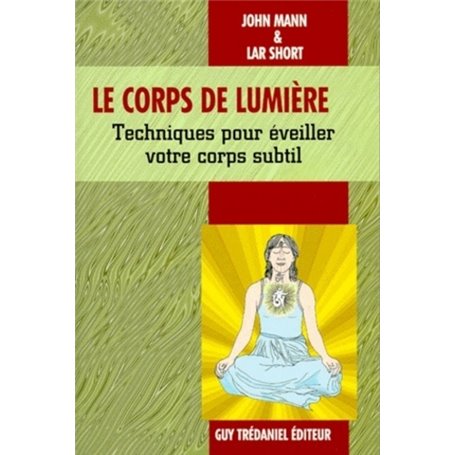 le corps de lumière - Techniques pour éveiller votre corps subtil