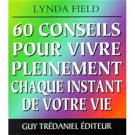 60 conseils pour vivre pleinement chaque instant de votre vie