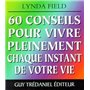 60 conseils pour vivre pleinement chaque instant de votre vie