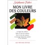 Mon livre des couleurs - la magie des couleurs : notre vie avec les couleurs. Avoir le sens des coul