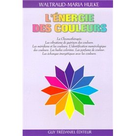 L'energie des couleurs - La Chromothérapie. Les vibrations de guérison des couleurs. Les méridiens