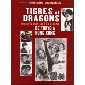 Tigres et dragons - Les arts martiaux au cinéma