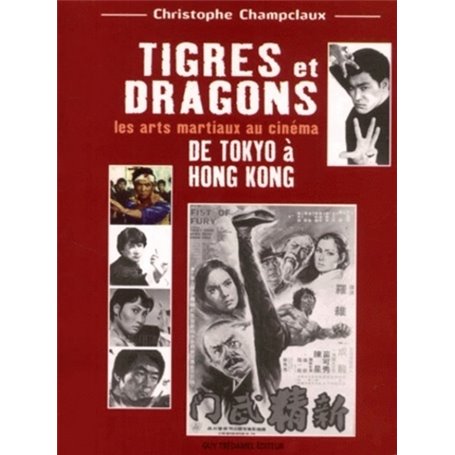 Tigres et dragons - Les arts martiaux au cinéma