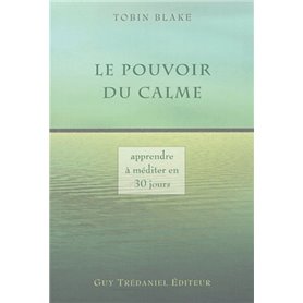 Le pouvoir du calme - Apprendre à méditer en 30 jours