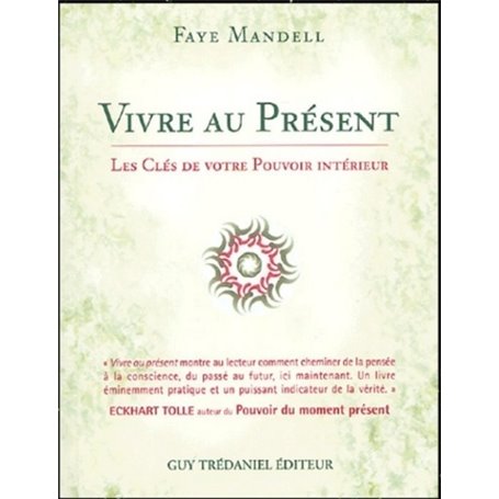 Vivre au present - Les clés de votre pouvoir intérieur