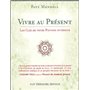 Vivre au present - Les clés de votre pouvoir intérieur