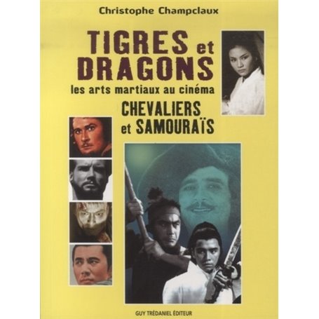 Tigres et dragons - Les arts martiaux au cinema