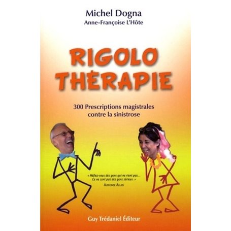 Rigolo therapie - 300 prescriptions magistrales contre la sinistrose