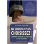 Ne Subissez plus Choisissez ! - Comment vaincre ses préjugés et ses illusions