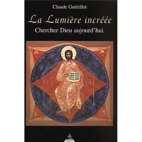 La Lumière incréée - Chercher Dieu aujourd'hui