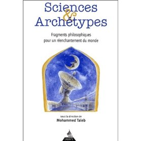 Sciences et archétypes - Fragment philosophiques pour un réenchantement du monde