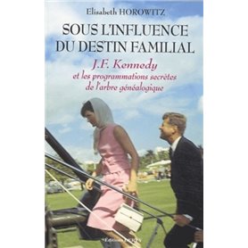 Sous l'influence du destin familial - J.F. Kennedy et les programmations secrètes de l'arbre généalo