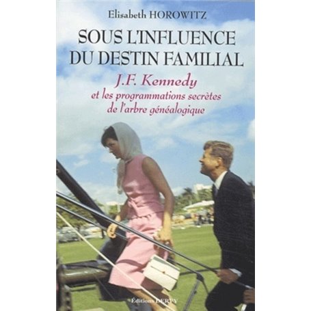 Sous l'influence du destin familial - J.F. Kennedy et les programmations secrètes de l'arbre généalo