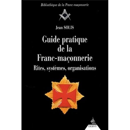 Guide pratique de la Franc-maçonnerie - Rites