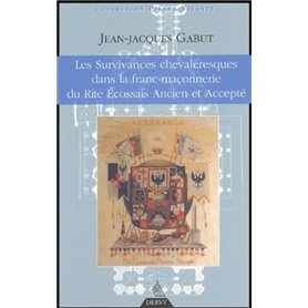 Les Survivances chevaleresques dans la franc-maço nnerie du Rite Ecossais Ancien et Accepté