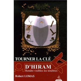 Tourner la clé d'Hiram - Rendre visible les ténèbres