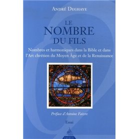 Le Nombre du fils - Nombres et harmoniques dans la Bible et dans l'Art chrétien du Moyen Âge et de l